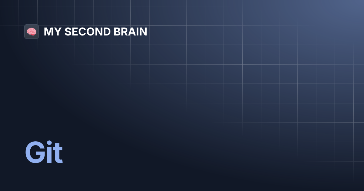Git | MY SECOND BRAIN